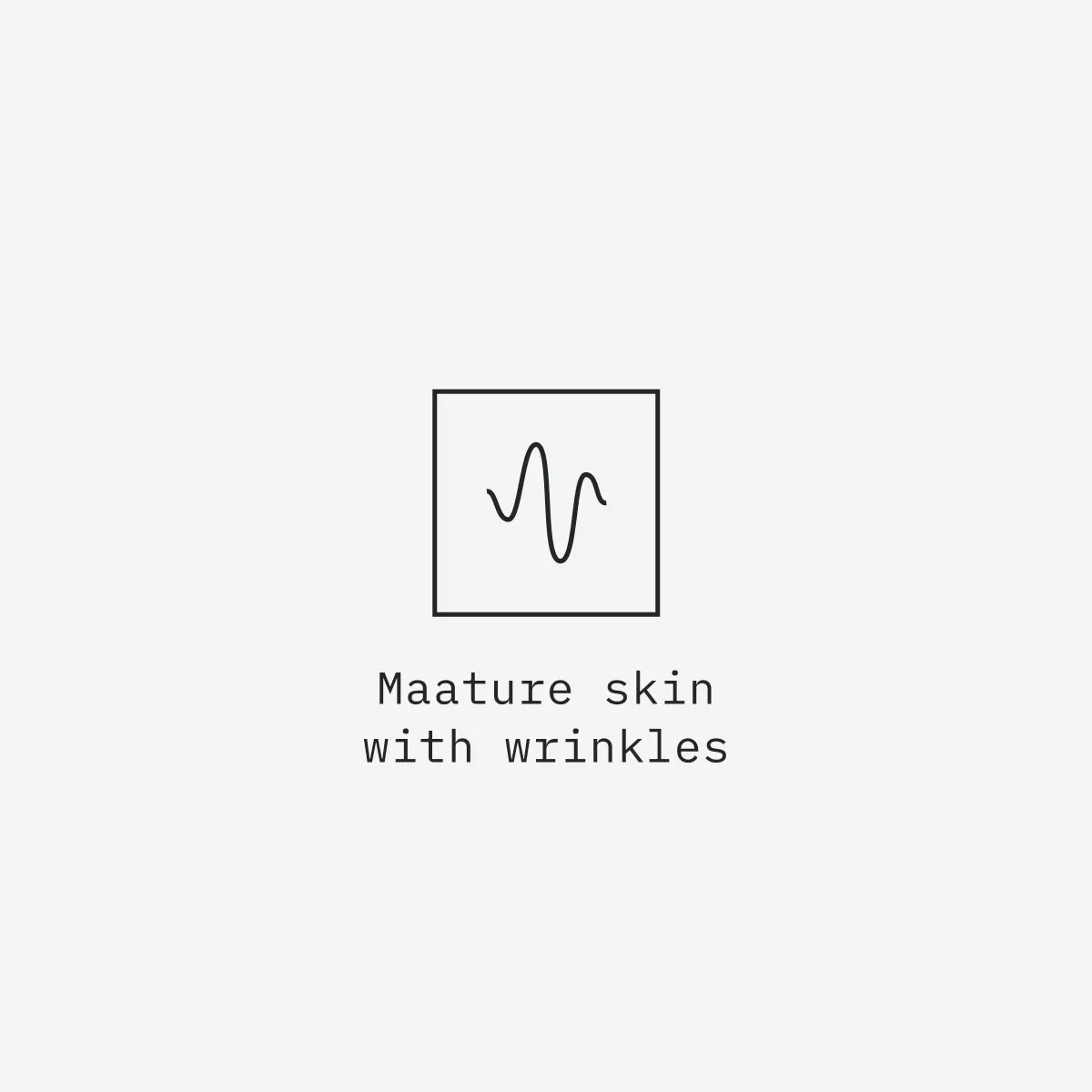 Maature skin
with wrinkles