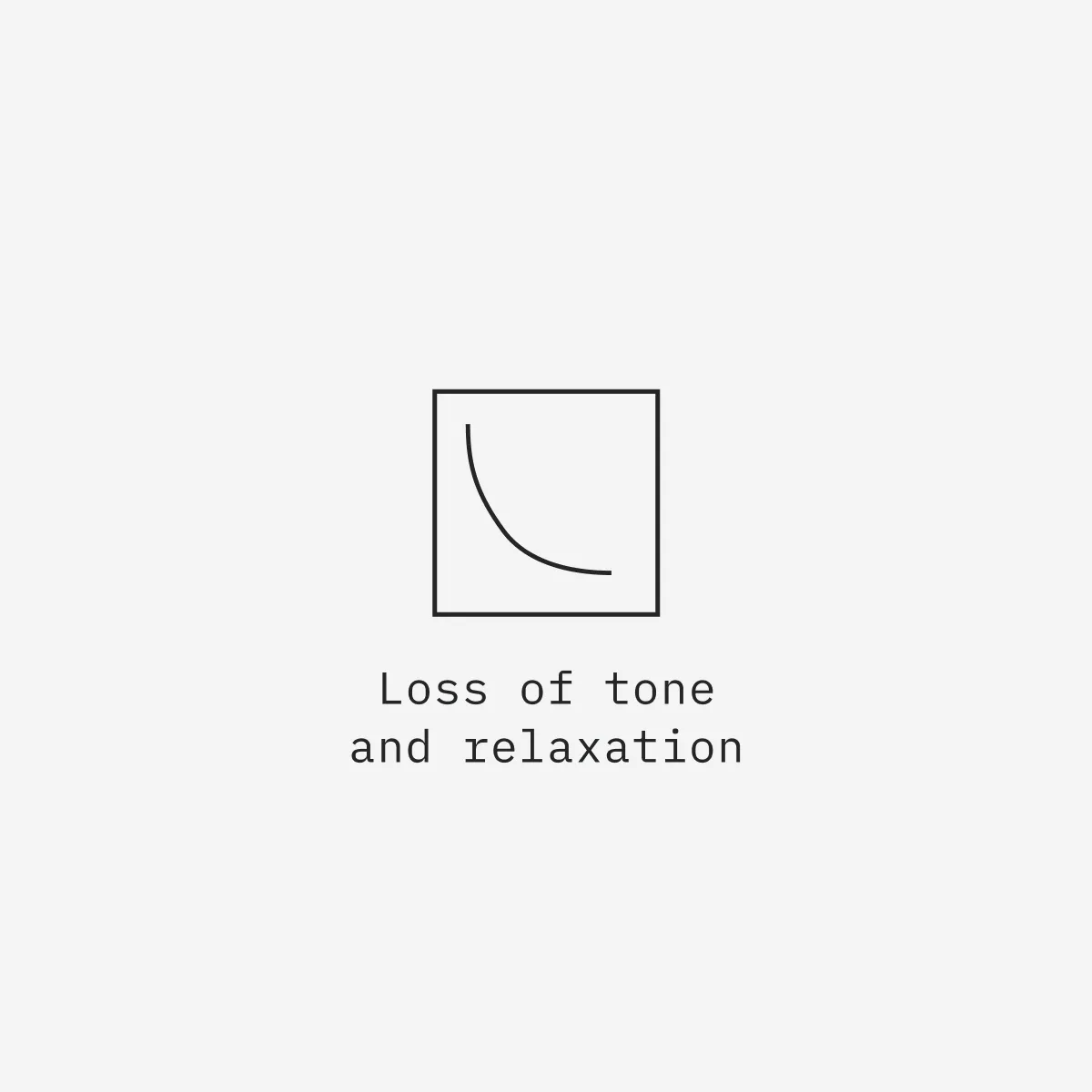 Loss of tone
and relaxation