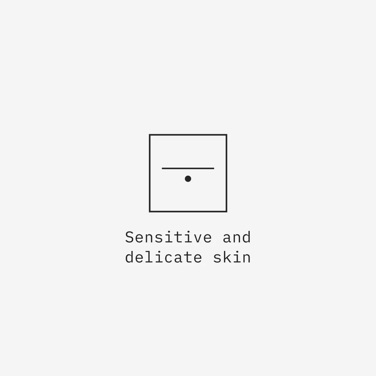 Sensitive and
delicate skin